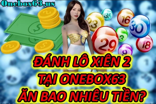 ật Mí Đánh Lô Xiên 2 Tại Onebox63 Ăn Bao Nhiêu Tiền?