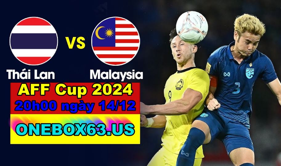 Màn so tài giữa Thái Lan vs Malaysia hứa hẹn nhiều kịch tính