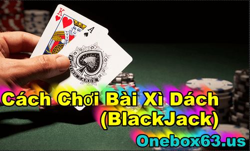 Cách Chơi Bài Xì Dách (BlackJack)