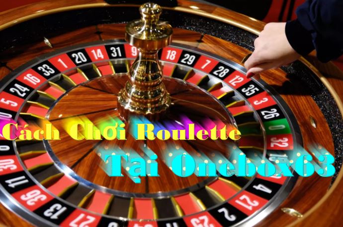 Cách Chơi Roulette tại Onebox63