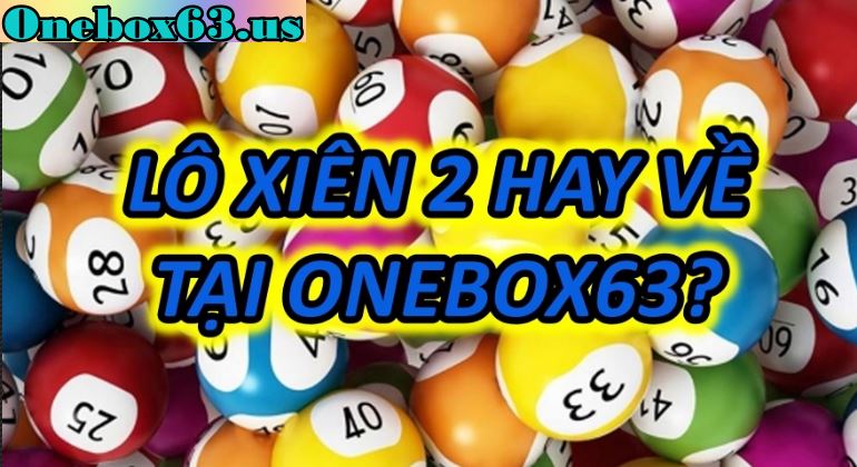 Cách tính Lô Xiên 2 theo phương pháp của cao thủ tại nhà cái Onebox63