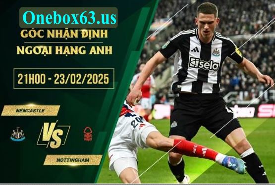 Soi kèo Newcastle vs Nottingham, 21h00 ngày 23/2/2025
